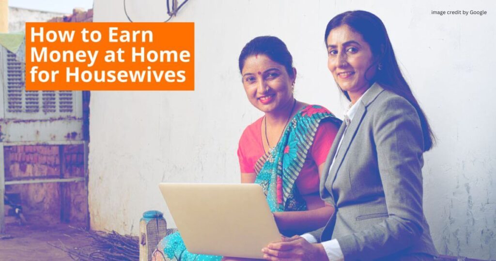How To Earn Money At Home For Housewife?