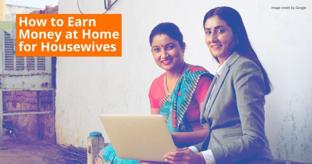 How To Earn Money At Home For Housewife?